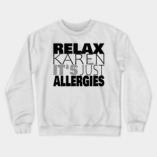 RELAX KAREN IT'S JUST ALLERGIES - RKIJA_ds1 Crewneck Sweatshirt